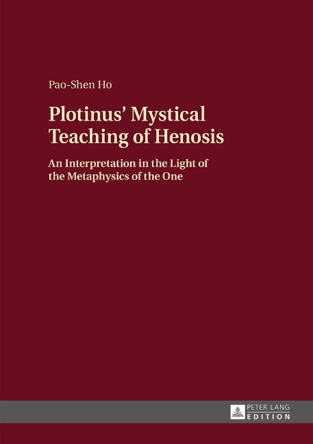 Plotinus Mystical Teaching of Henosis: An Interpretation in the Light of the Metaphysics of the One