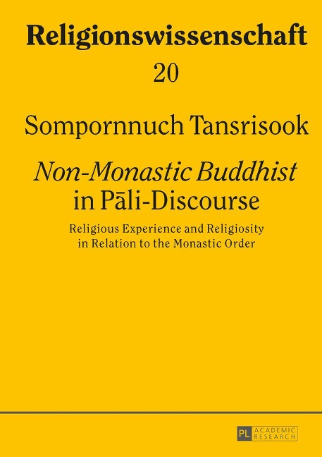 Non-Monastic Buddhist in P¿li-Discourse: Religious Experience and Religiosity in Relation to the Monastic Order