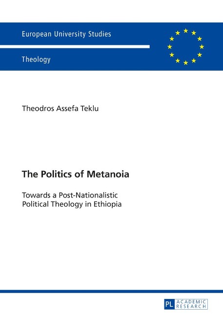 The Politics of Metanoia: Towards a Post-Nationalistic Political Theology in Ethiopia