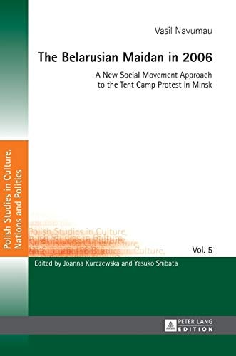The Belarusian Maidan in 2006 A New Social Movement Approach to the Tent Camp Protest in Minsk