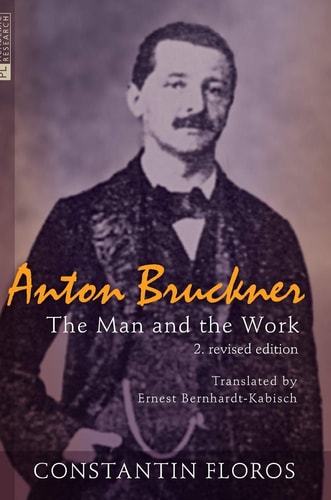 Anton Bruckner The Man and the Work