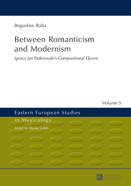 Between Romanticism and Modernism: Ignacy Jan Paderewskis Compositional ¿uvre