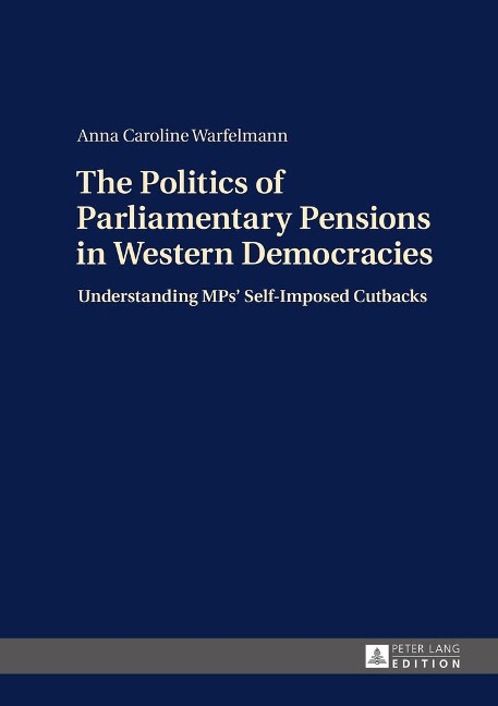 The Politics of Parliamentary Pensions in Western Democracies: Understanding MPs Self-Imposed Cutbacks
