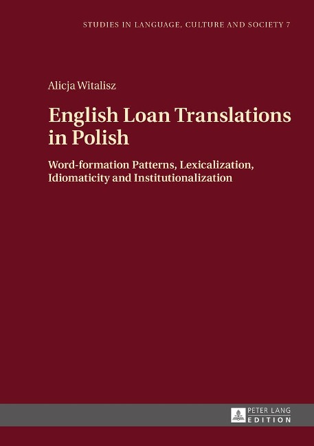 English Loan Translations in Polish: Word-formation Patterns, Lexicalization, Idiomaticity and Institutionalization