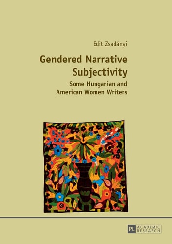 Gendered Narrative Subjectivity Some Hungarian and American Women Writers