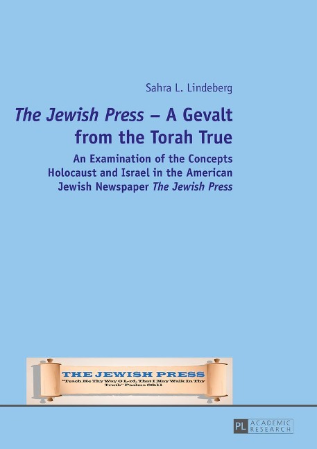 The Jewish Press - A Gevalt from the Torah True: An Examination of the Concepts Holocaust and Israel in the American Jewish Newspaper The Jewish Press