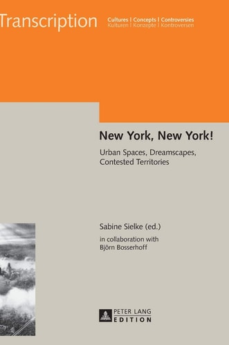 New York, New York! Urban Spaces, Dreamscapes, Contested Territories