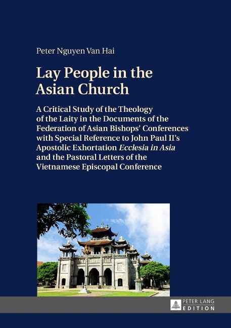 Lay People in the Asian Church: A Critical Study of the Theology of the Laity in the Documents of the Federation of Asian Bishops Conferences with Special Reference to John Paul IIs Apostolic Exhortation Ecclesia in Asia and the Pastoral Letters of the Vi