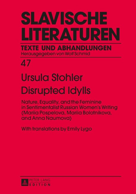Disrupted Idylls: Nature, Equality, and the Feminine in Sentimentalist Russian Womens Writing (Mariia Pospelova, Mariia Bolotnikova, and Anna Naumova) - With translations by Emily Lygo