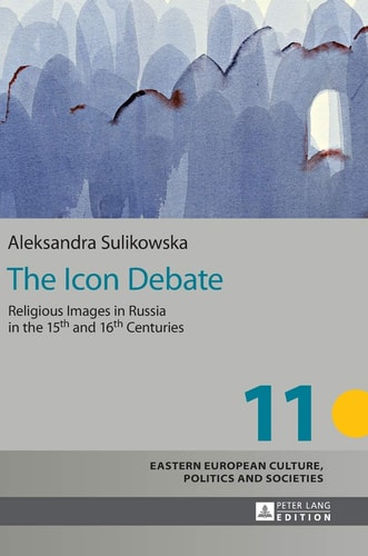 The Icon Debate Religious Images in Russia in the 15th and 16th Centuries