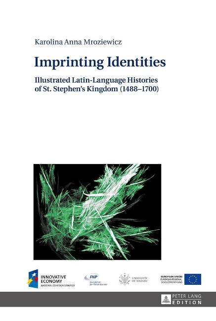 Imprinting Identities: Illustrated Latin-Language Histories of St. Stephens Kingdom (1488-1700)