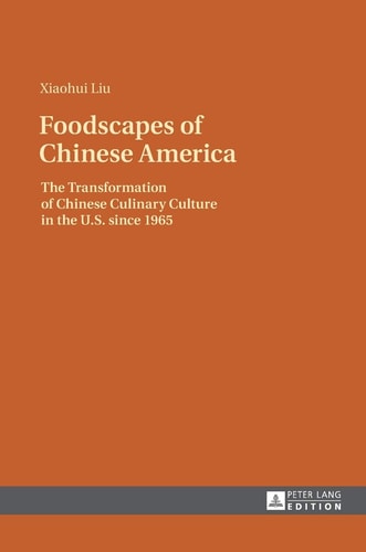 Foodscapes of Chinese America The Transformation of Chinese Culinary Culture in the U.S. Since 1965