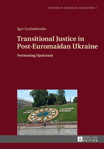 Transitional Justice in Post-Euromaidan Ukraine Swimming Upstream
