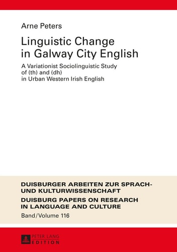 Linguistic Change in Galway City English A Variationist Sociolinguistic Study of (th) and (dh) in Urban Western Irish English
