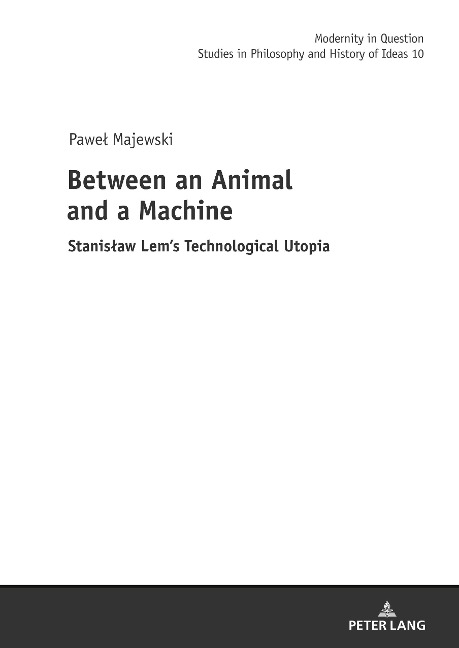 Between an Animal and a Machine: Stanis¿aw Lems Technological Utopia