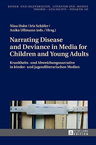 Krankheits- und Abweichungsnarrative in Kinder- und Jugendliterarischen Medien
