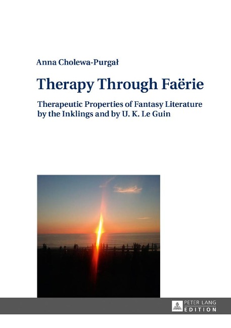 Therapy Through Fa¿rie: Therapeutic Properties of Fantasy Literature by the Inklings and by U. K. Le Guin