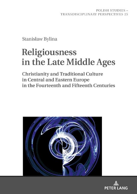 Religiousness in the Late Middle Ages: Christianity and Traditional Culture in Central and Eastern Europe in the Fourteenth and Fifteenth Centuries