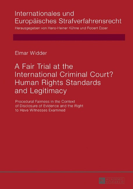 A Fair Trial at the International Criminal Court? Human Rights Standards and Legitimacy: Procedural Fairness in the Context of Disclosure of Evidence and the Right to Have Witnesses Examined