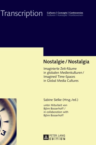 Nostalgia imagined time-spaces in global media cultures