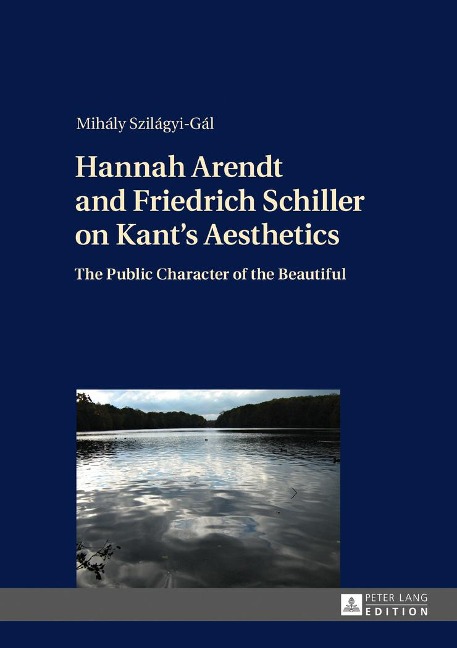 Hannah Arendt and Friedrich Schiller on Kants Aesthetics: The Public Character of the Beautiful