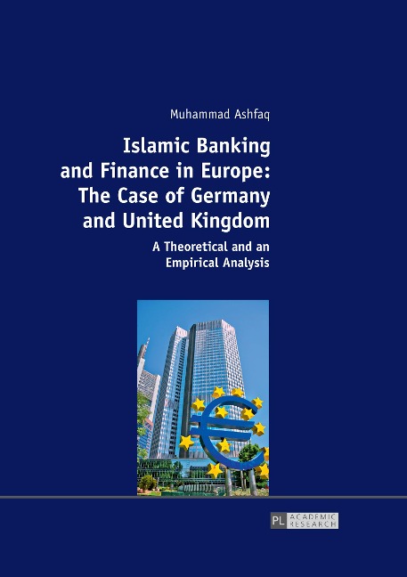 Islamic Banking and Finance in Europe: The Case of Germany and United Kingdom: A Theoretical and an Empirical Analysis