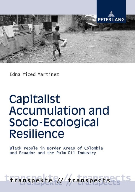 Capitalist Accumulation and Socio-Ecological Resilience: Black People in Border Areas of Colombia and Ecuador and the Palm Oil Industry