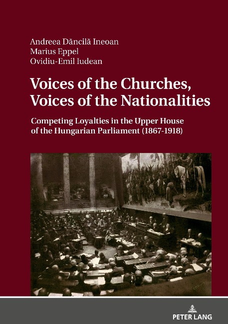 Voices of the Churches, Voices of the Nationalities: Competing Loyalties in the Upper House of the Hungarian Parliament (1867 - 1918)