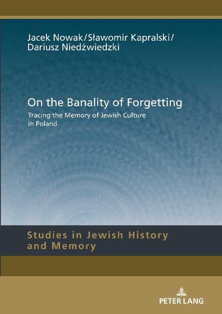 On the Banality of Forgetting: Tracing the Memory of Jewish Culture in Poland