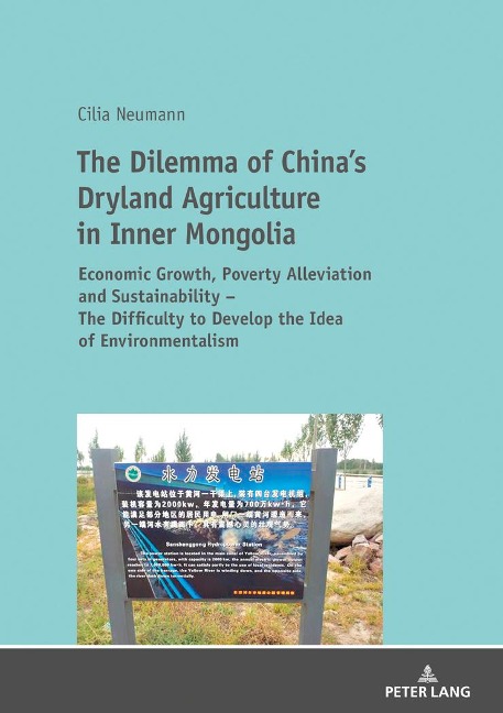 The Dilemma of Chinas Dryland Agriculture in Inner Mongolia: Economic Growth, Poverty Alleviation and Sustainability - The Difficulty to Develop the Idea of Environmentalism