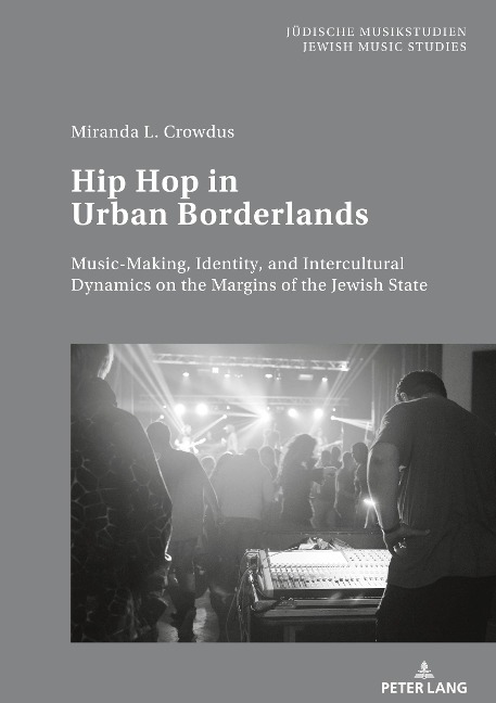 Hip Hop in Urban Borderlands: Music-Making, Identity, and Intercultural Dynamics on the Margins of the Jewish State