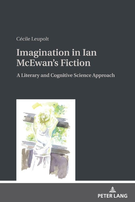 Imagination in Ian McEwans Fiction: A Literary and Cognitive Science Approach