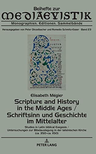 Scripture and History in the Middle Ages / Schriftsinn und Geschichte Im Mittelalter Studies in Latin Biblical Exegesis (ca. 350-Ca. 1150) / Untersuchungen Zur Bibelauslegung in der Lateinischen Kirche (ca. 350-ca. 1150)