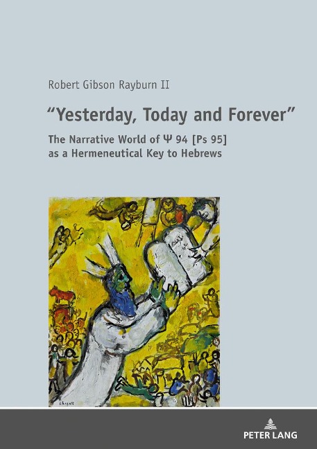 Yesterday, Today and Forever: The Narrative World of Ps 94 [Ps 95] as a Hermeneutical Key to Hebrews