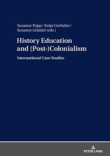 History Education and (post-)colonialism International Case Studies