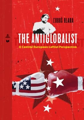The Antiglobalist A Central European Leftist Perspective