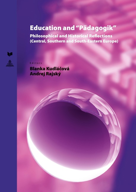Education and Pädagogik: Philosophical and Historical Reflections (Central, Southern and South-Eastern Europe)
