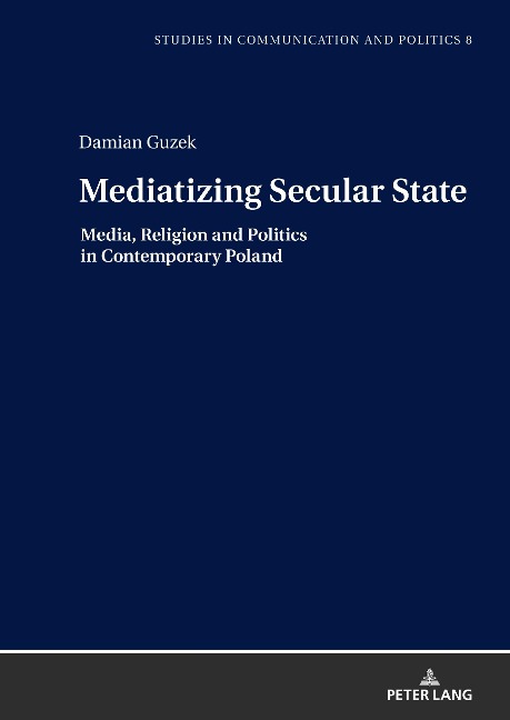 Mediatizing Secular State: Media, Religion and Politics in Contemporary Poland