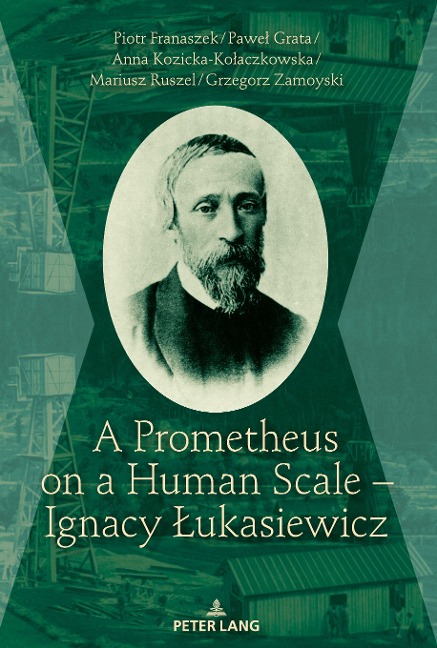 A Prometheus on a Human Scale - Ignacy ¿ukasiewicz