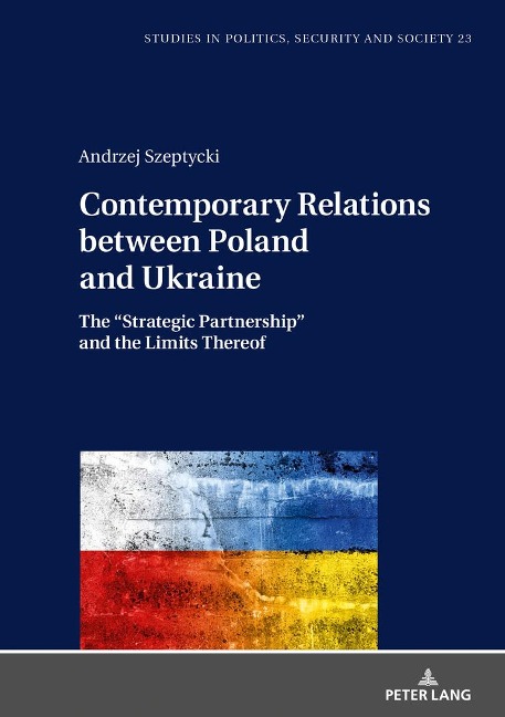 Contemporary Relations between Poland and Ukraine: The Strategic Partnership and the Limits Thereof