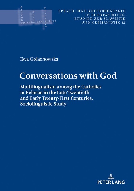 Conversations with God: Multilingualism among the Catholics in Belarus in the Late Twentieth and Early Twenty-First Centuries. Sociolinguistic study
