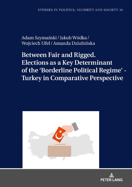 Between Fair and Rigged. Elections as a Key Determinant of the Borderline Political Regime - Turkey in Comparative Perspective