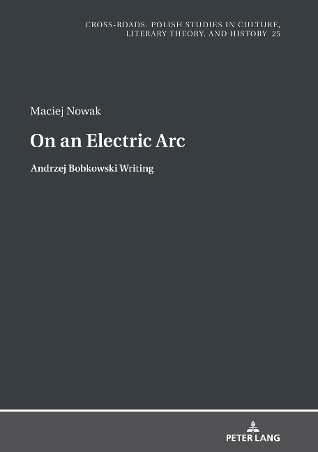 On an Electric Arc: Andrzej Bobkowski Writing
