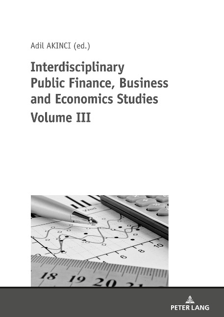 Interdisciplinary Public Finance, Business and Economics Studies Volume III