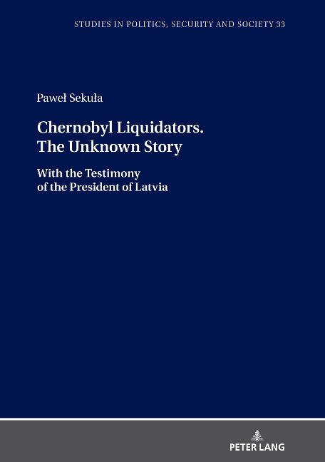 Chernobyl Liquidators. The Unknown Story: With the Testimony of the President of Latvia