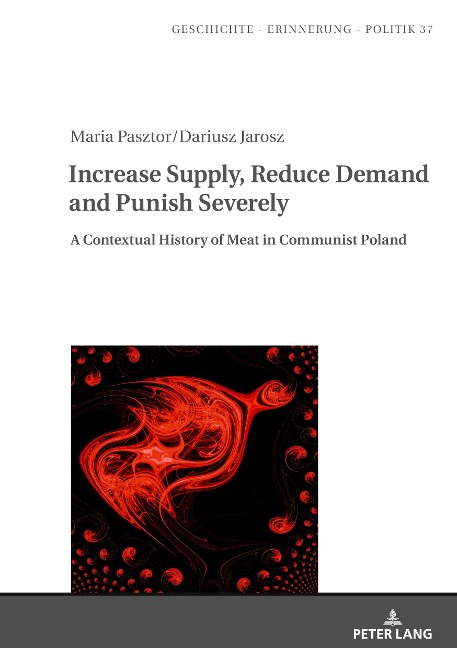 Increase Supply, Reduce Demand and Punish Severely: A Contextual History of Meat in Communist Poland