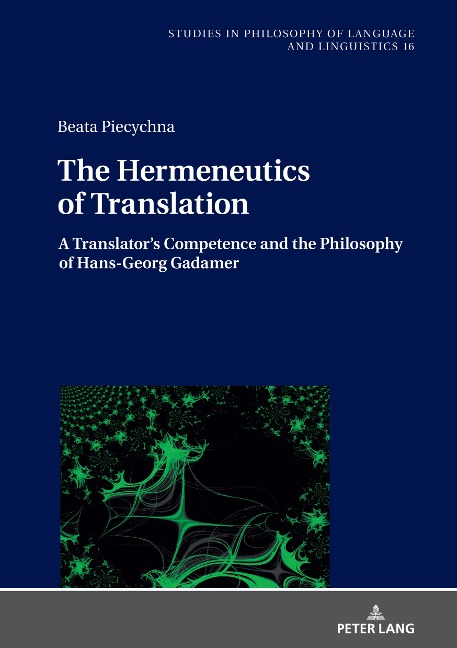 The Hermeneutics of Translation: A Translators Competence and the Philosophy of Hans-Georg Gadamer