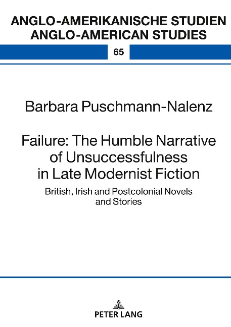Failure: The Humble Narrative of Unsuccessfulness in Late Modernist Fiction: British, Irish and Postcolonial Novels and Stories