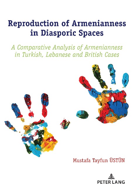 Reproduction of Armenianness in Diasporic Spaces: A Comparative Analysis of Armenianness in Turkish, Lebanese and British Cases
