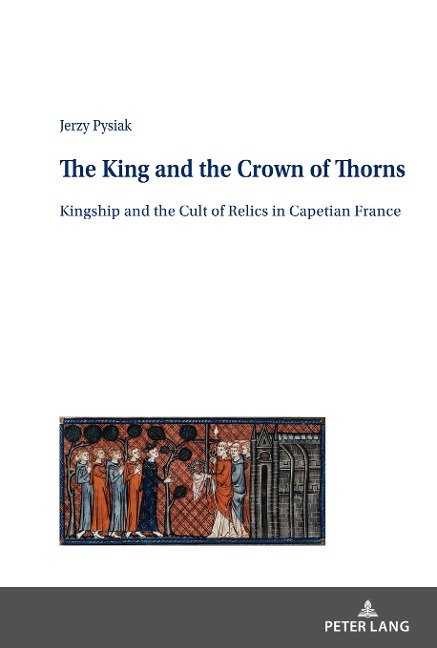 The King and the Crown of Thorns: Kingship and the Cult of Relics in Capetian France